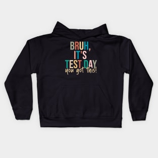 Bruh It’s Test Day You Got This Testing Day Teacher Kids Hoodie